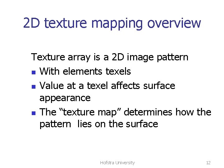 2 D texture mapping overview Texture array is a 2 D image pattern n