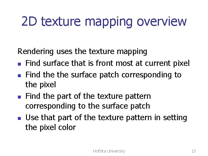 2 D texture mapping overview Rendering uses the texture mapping n Find surface that