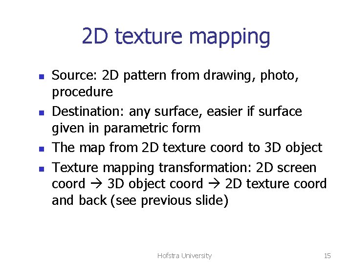 2 D texture mapping n n Source: 2 D pattern from drawing, photo, procedure