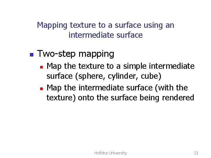 Mapping texture to a surface using an intermediate surface n Two-step mapping n n