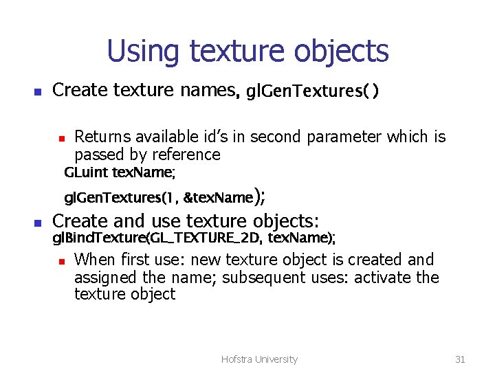 Using texture objects n Create texture names, gl. Gen. Textures( ) n Returns available