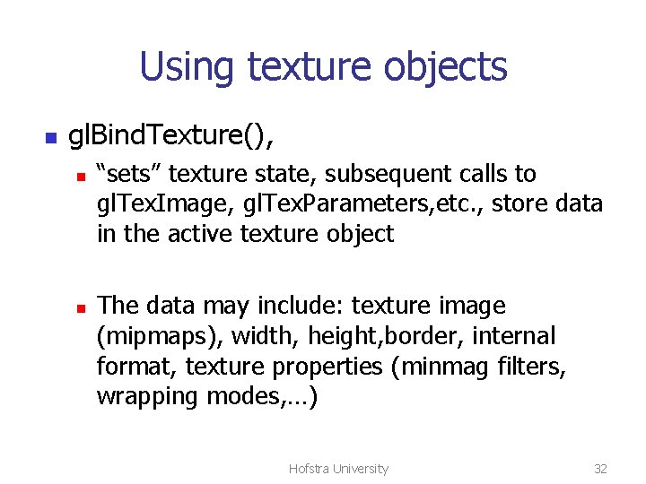 Using texture objects n gl. Bind. Texture(), n n “sets” texture state, subsequent calls