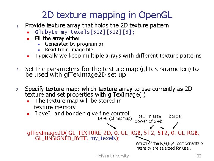 2 D texture mapping in Open. GL 1. Provide texture array that holds the