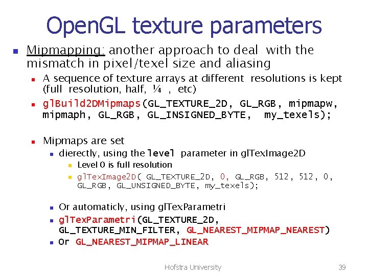 Open. GL texture parameters n Mipmapping: another approach to deal with the mismatch in