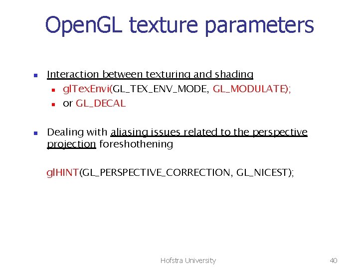 Open. GL texture parameters n n Interaction between texturing and shading n gl. Tex.