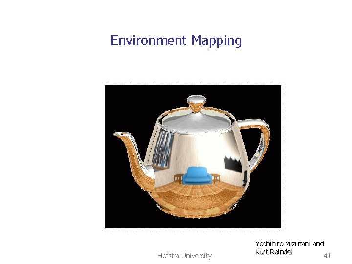 Environment Mapping Hofstra University Yoshihiro Mizutani and Kurt Reindel 41 