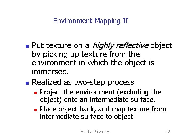 Environment Mapping II n n Put texture on a highly reflective object by picking
