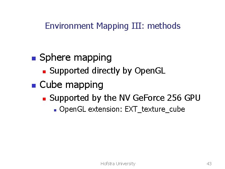 Environment Mapping III: methods n Sphere mapping n n Supported directly by Open. GL