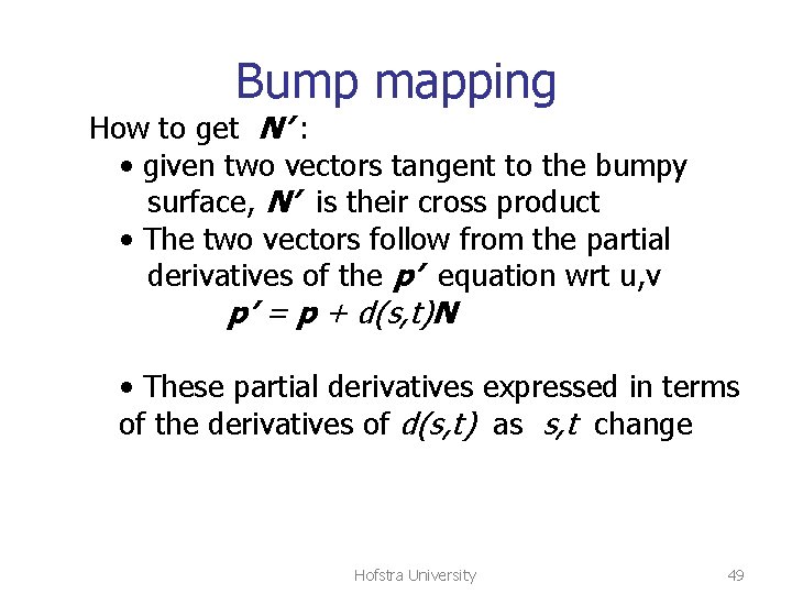 Bump mapping How to get N’ : • given two vectors tangent to the
