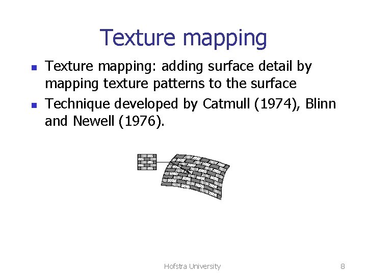 Texture mapping n n Texture mapping: adding surface detail by mapping texture patterns to