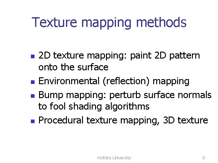 Texture mapping methods n n 2 D texture mapping: paint 2 D pattern onto