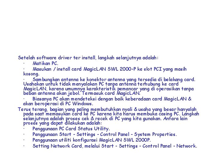 Setelah software driver ter install, langkah selanjutnya adalah: · Matikan PC. · Masukan /