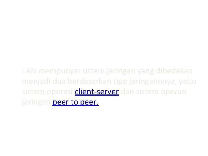LAN mempunyai sistem jaringan yang dibedakan menjadi dua berdasarkan tipe jaringannnya, yaitu sistem operasi