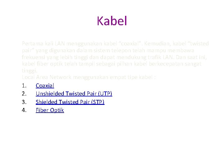 Kabel Pertama kali LAN menggunakan kabel “coaxial”. Kemudian, kabel “twisted pair” yang digunakan dalam