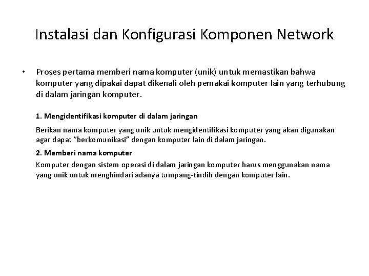 Instalasi dan Konfigurasi Komponen Network • Proses pertama memberi nama komputer (unik) untuk memastikan