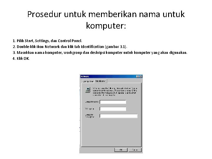 Prosedur untuk memberikan nama untuk komputer: 1. Pilih Start, Settings, dan Control Panel. 2.