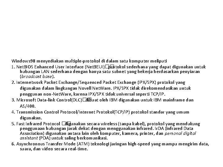 Windows 98 menyediakan multiple-protokol di dalam satu komputer meliputi 1. Net. BIOS Enhanced User