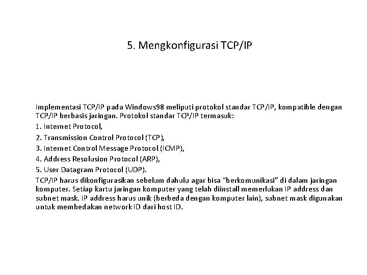 5. Mengkonfigurasi TCP/IP Implementasi TCP/IP pada Windows 98 meliputi protokol standar TCP/IP, kompatible dengan
