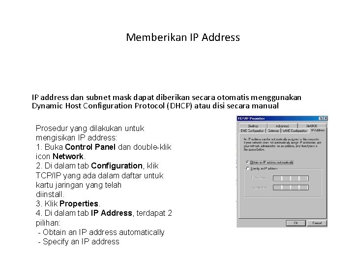 Memberikan IP Address IP address dan subnet mask dapat diberikan secara otomatis menggunakan Dynamic