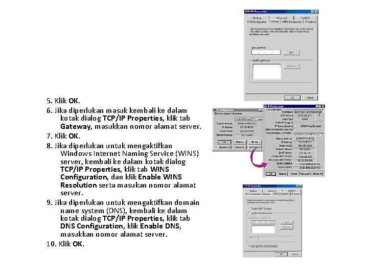 5. Klik OK. 6. Jika diperlukan masuk kembali ke dalam kotak dialog TCP/IP Properties,