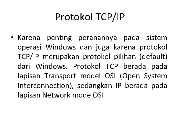 Protokol TCP/IP • Karena penting peranannya pada sistem operasi Windows dan juga karena protokol