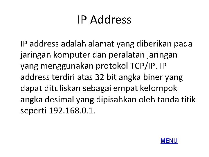IP Address IP address adalah alamat yang diberikan pada jaringan komputer dan peralatan jaringan