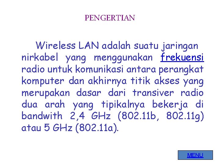 PENGERTIAN Wireless LAN adalah suatu jaringan nirkabel yang menggunakan frekuensi radio untuk komunikasi antara