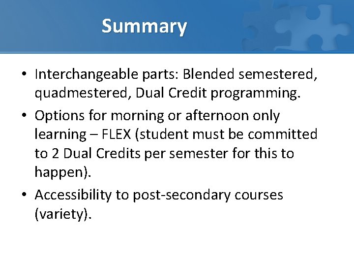 Summary • Interchangeable parts: Blended semestered, quadmestered, Dual Credit programming. • Options for morning