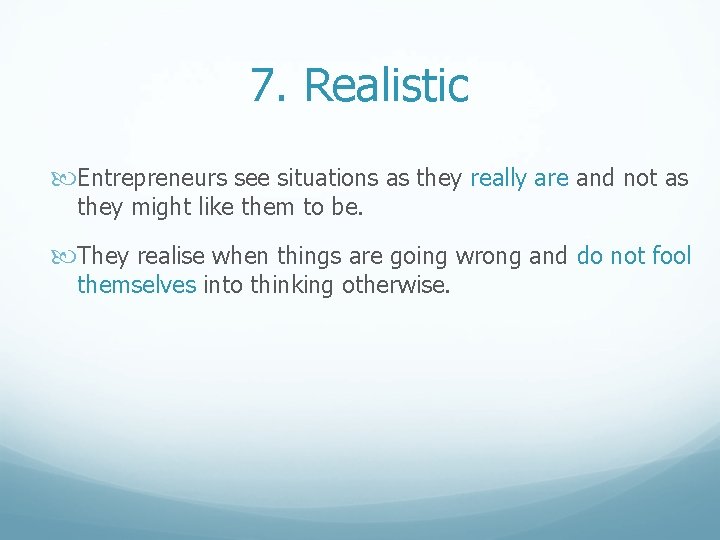 7. Realistic Entrepreneurs see situations as they really are and not as they might