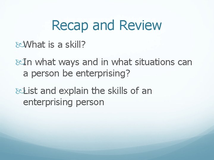 Recap and Review What is a skill? In what ways and in what situations