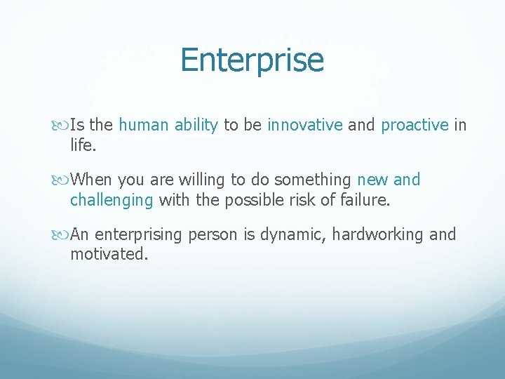 Enterprise Is the human ability to be innovative and proactive in life. When you