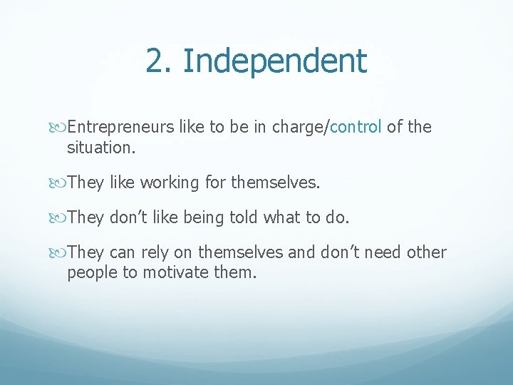 2. Independent Entrepreneurs like to be in charge/control of the situation. They like working