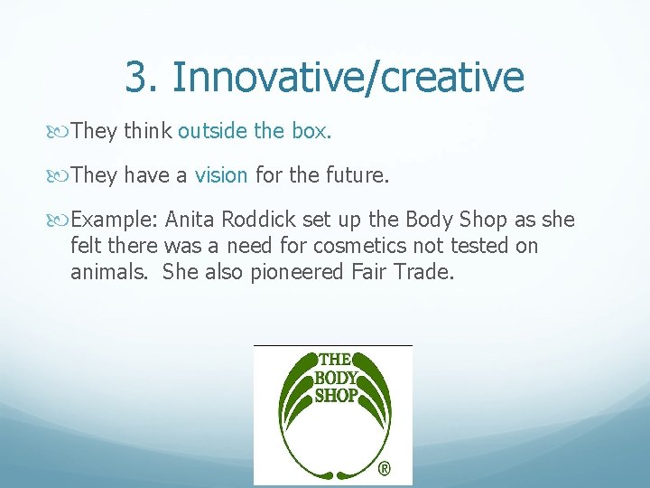 3. Innovative/creative They think outside the box. They have a vision for the future.