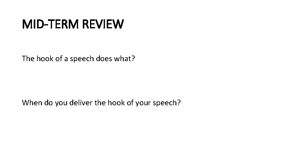 MID-TERM REVIEW The hook of a speech does what? When do you deliver the