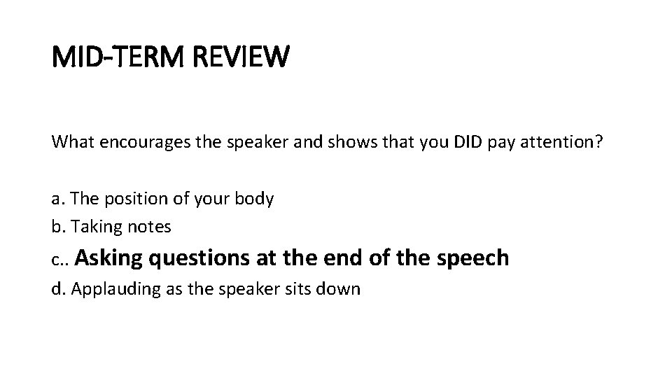 MID-TERM REVIEW What encourages the speaker and shows that you DID pay attention? a.