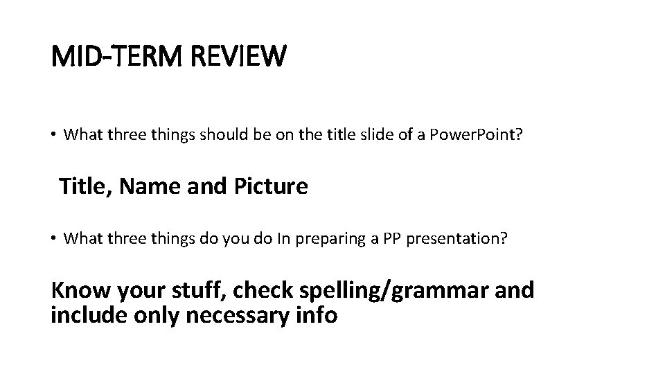 MID-TERM REVIEW • What three things should be on the title slide of a