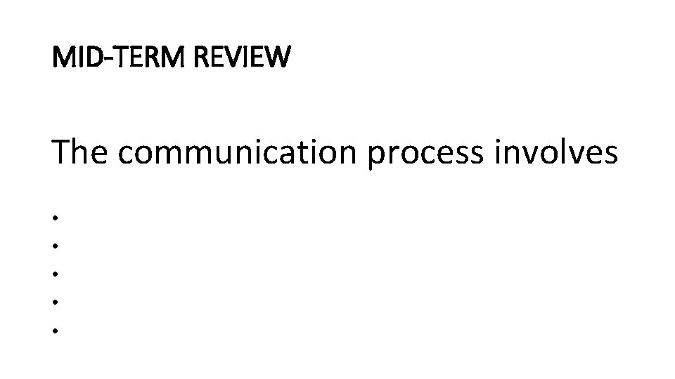 MID-TERM REVIEW The communication process involves • • • 