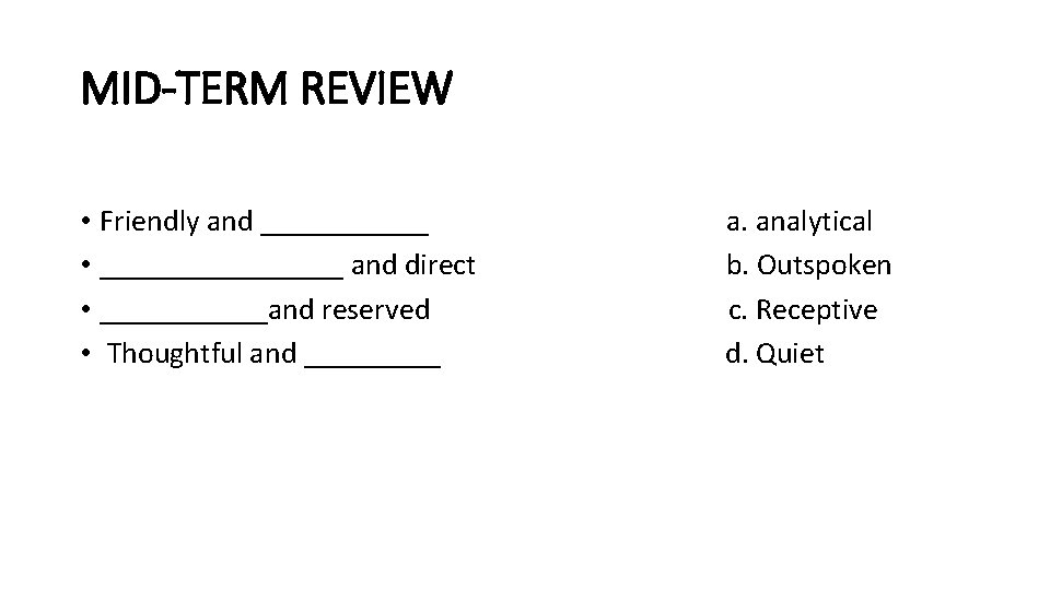 MID-TERM REVIEW • Friendly and ______ a. analytical • ________ and direct b. Outspoken