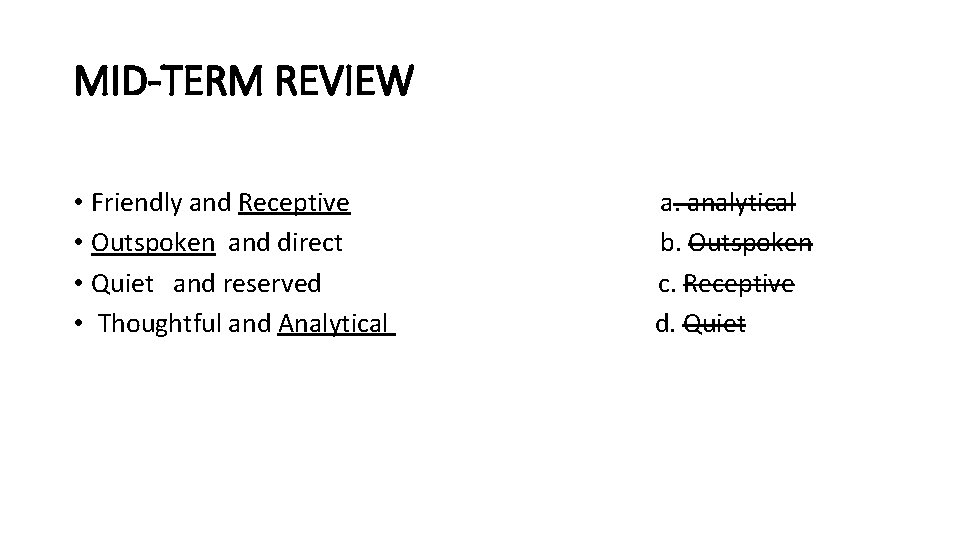 MID-TERM REVIEW • Friendly and Receptive a. analytical • Outspoken and direct b. Outspoken