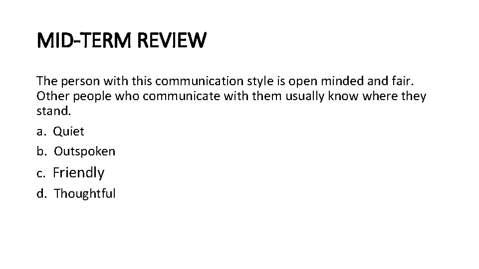 MID-TERM REVIEW The person with this communication style is open minded and fair. Other
