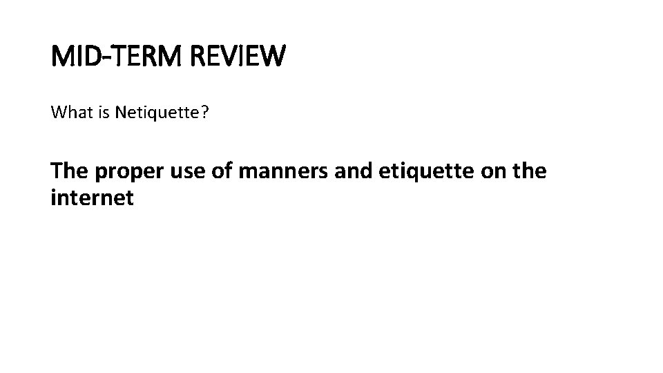 MID-TERM REVIEW What is Netiquette? The proper use of manners and etiquette on the