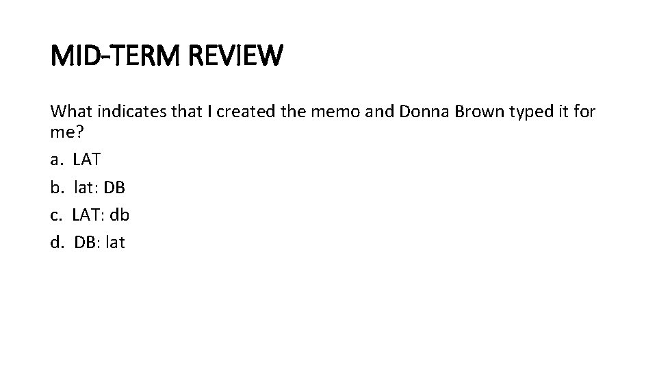 MID-TERM REVIEW What indicates that I created the memo and Donna Brown typed it