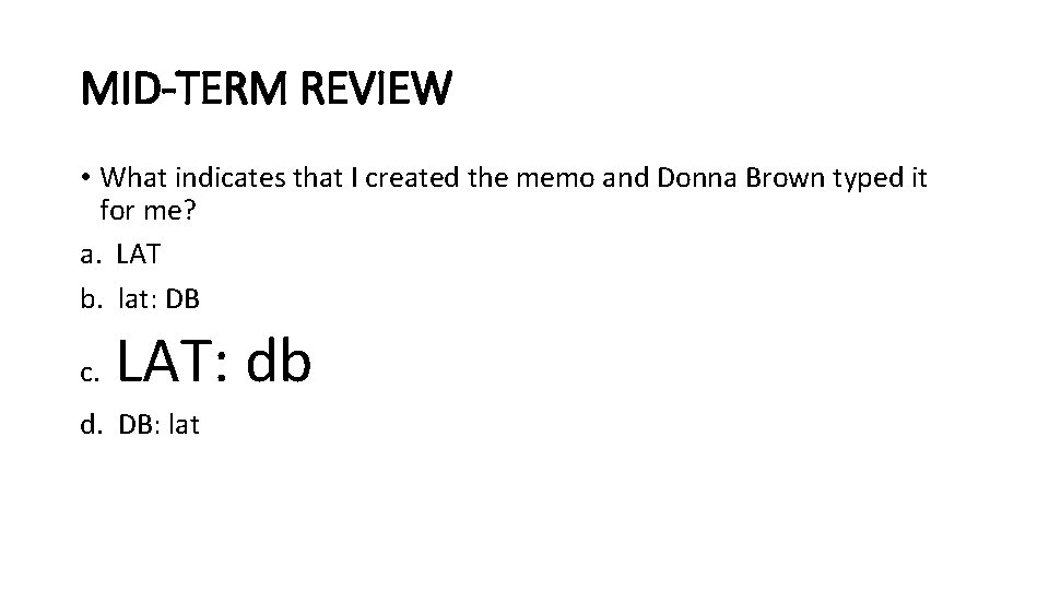 MID-TERM REVIEW • What indicates that I created the memo and Donna Brown typed