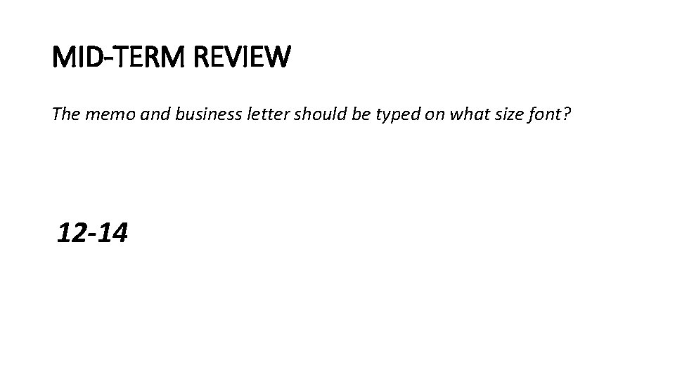 MID-TERM REVIEW The memo and business letter should be typed on what size font?