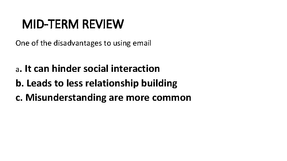 MID-TERM REVIEW One of the disadvantages to using email a. It can hinder social