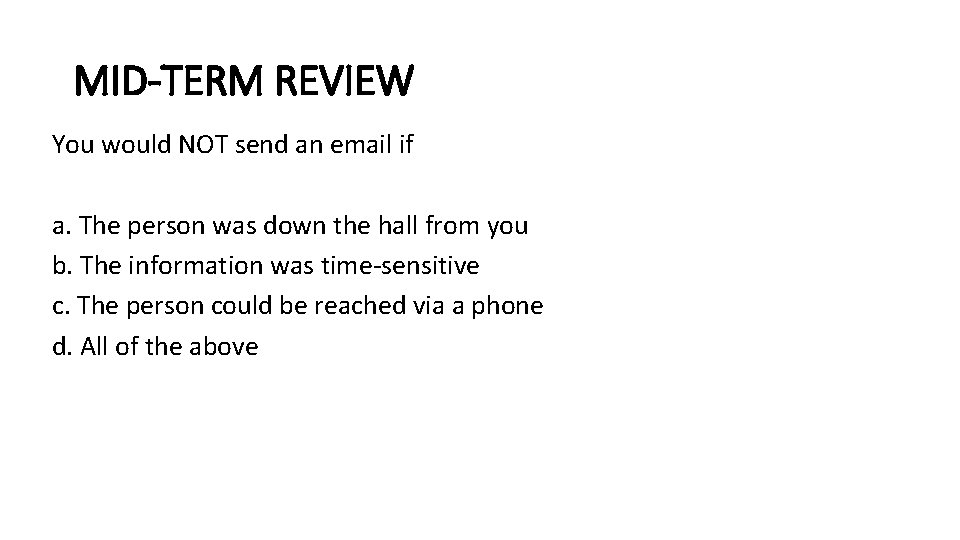 MID-TERM REVIEW You would NOT send an email if a. The person was down