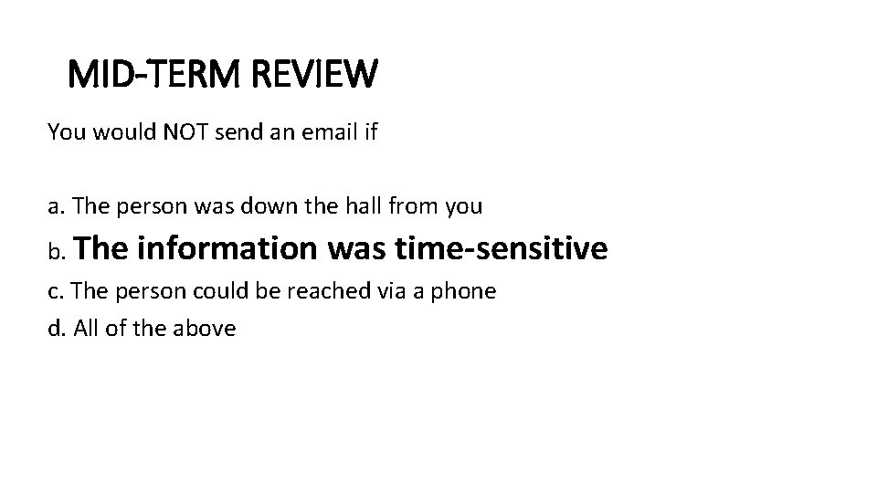 MID-TERM REVIEW You would NOT send an email if a. The person was down