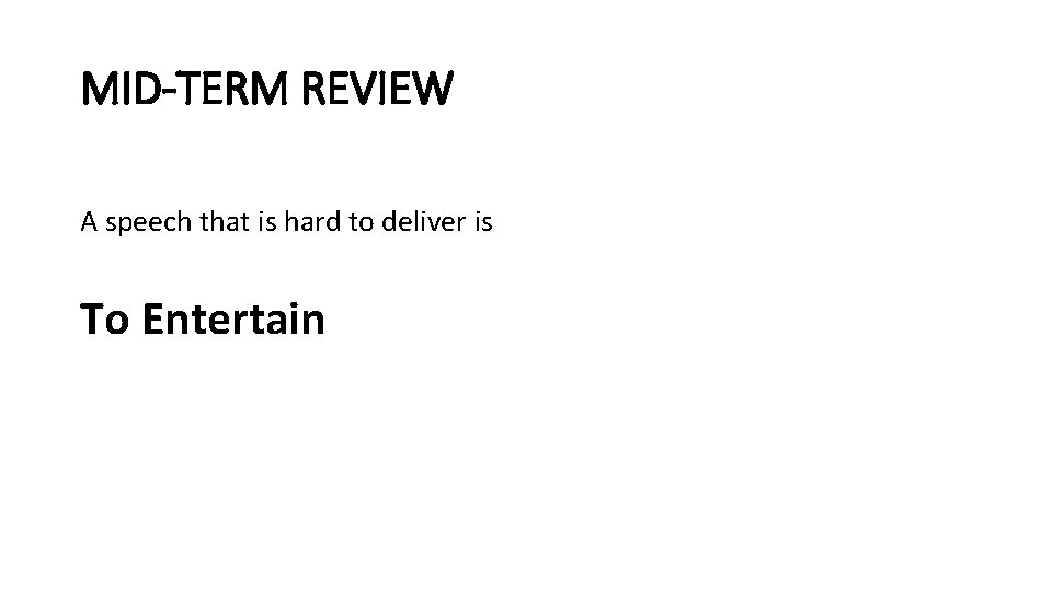 MID-TERM REVIEW A speech that is hard to deliver is To Entertain 