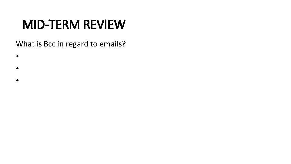 MID-TERM REVIEW What is Bcc in regard to emails? • • • 