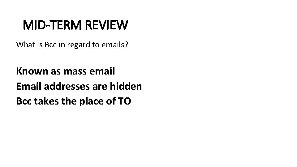 MID-TERM REVIEW What is Bcc in regard to emails? Known as mass email Email